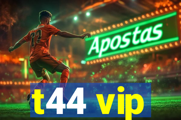 t44 vip